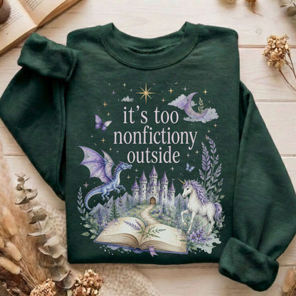 It's Too Nonfictiony Outside Literary Fantasy Sweatshirt