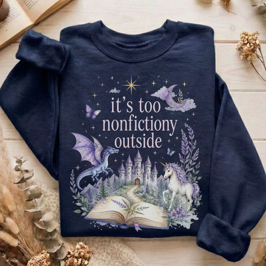 It's Too Nonfictiony Outside Literary Fantasy Sweatshirt
