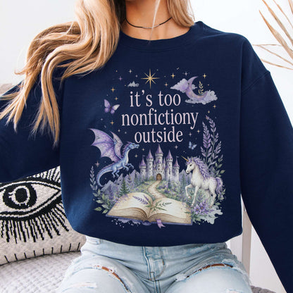 It's Too Nonfictiony Outside Literary Fantasy Sweatshirt