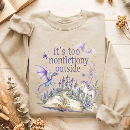 It's Too Nonfictiony Outside Literary Fantasy Sweatshirt
