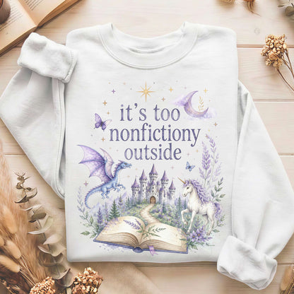It's Too Nonfictiony Outside Literary Fantasy Sweatshirt