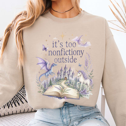 It's Too Nonfictiony Outside Literary Fantasy Sweatshirt