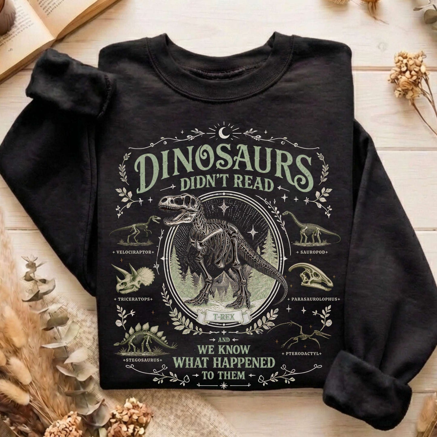 Dinosaurs Didn't Read And We Know What Happened To Them Sweatshirt