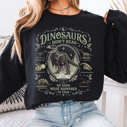 Dinosaurs Didn't Read And We Know What Happened To Them Sweatshirt