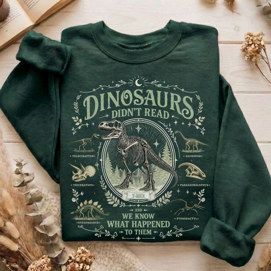 Dinosaurs Didn't Read And We Know What Happened To Them Sweatshirt