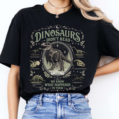 Dinosaurs Didn't Read And We Know What Happened To Them T-Shirt