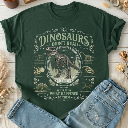 Dinosaurs Didn't Read And We Know What Happened To Them T-Shirt