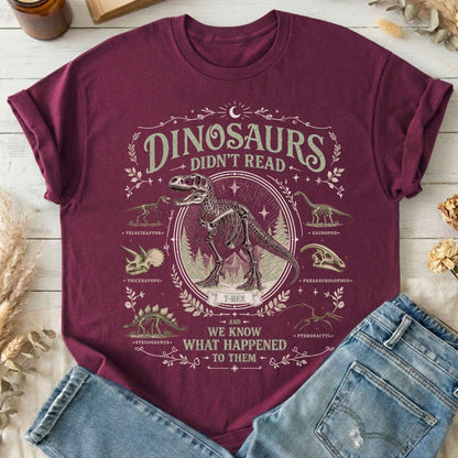 Dinosaurs Didn't Read And We Know What Happened To Them T-Shirt
