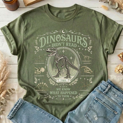 Dinosaurs Didn't Read And We Know What Happened To Them T-Shirt