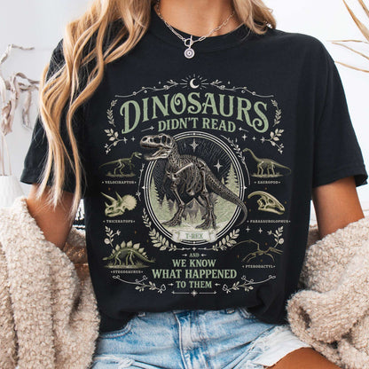 Dinosaurs Didn't Read And We Know What Happened To Them T-Shirt