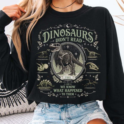 Dinosaurs Didn't Read And We Know What Happened To Them Long Sleeve