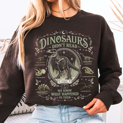 Dinosaurs Didn't Read And We Know What Happened To Them Sweatshirt