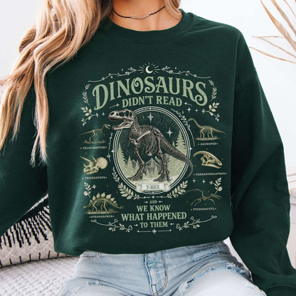 Dinosaurs Didn't Read And We Know What Happened To Them Sweatshirt