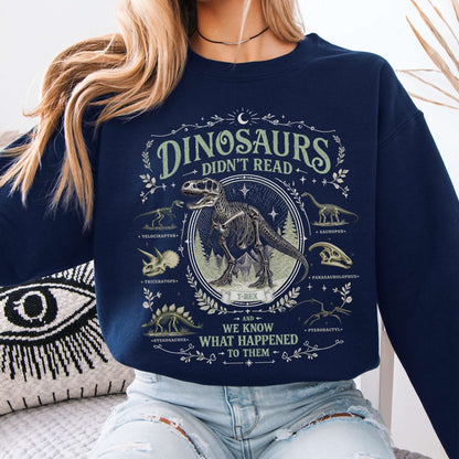 Dinosaurs Didn't Read And We Know What Happened To Them Sweatshirt