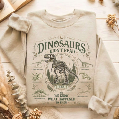 Dinosaurs Didn't Read And We Know What Happened To Them Sweatshirt
