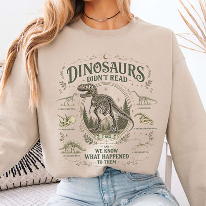 Dinosaurs Didn't Read And We Know What Happened To Them Sweatshirt