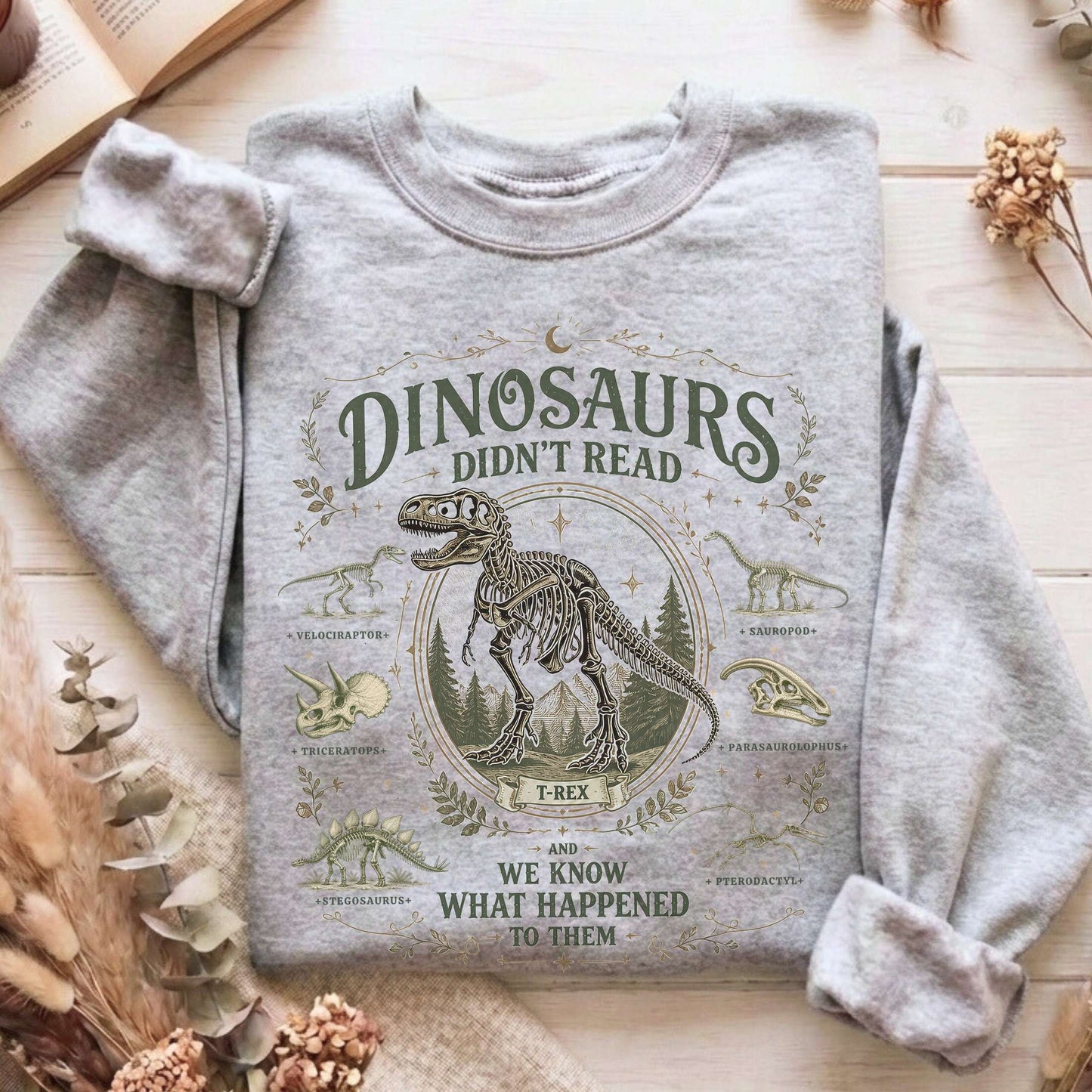 Dinosaurs Didn't Read And We Know What Happened To Them Sweatshirt