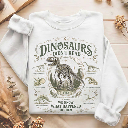 Dinosaurs Didn't Read And We Know What Happened To Them Sweatshirt