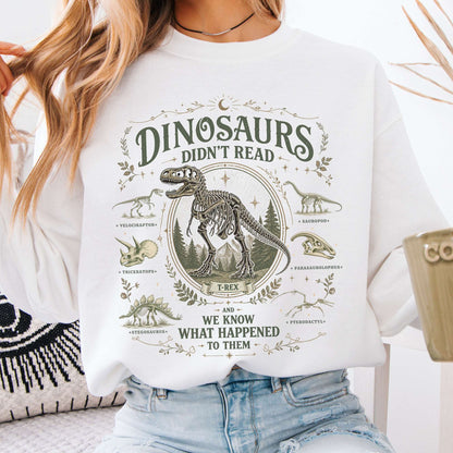 Dinosaurs Didn't Read And We Know What Happened To Them Sweatshirt