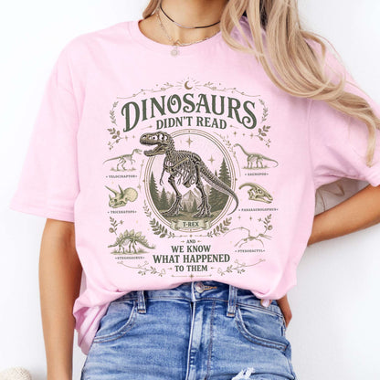Dinosaurs Didn't Read And We Know What Happened To Them T-Shirt