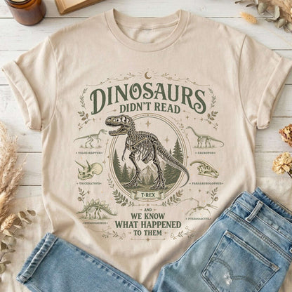 Dinosaurs Didn't Read And We Know What Happened To Them T-Shirt