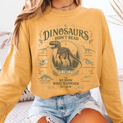 Dinosaurs Didn't Read And We Know What Happened To Them Long Sleeve