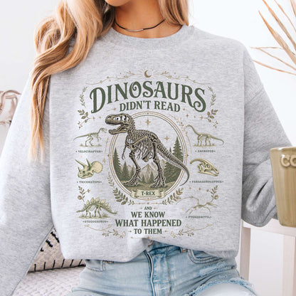 Dinosaurs Didn't Read And We Know What Happened To Them Sweatshirt