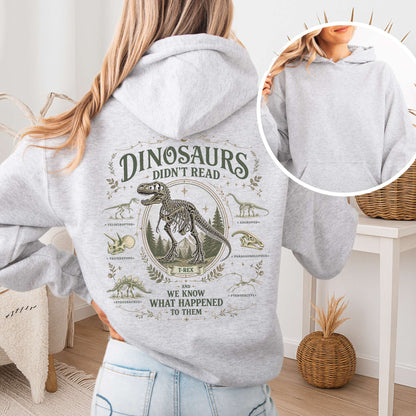Dinosaurs Didn't Read And We Know What Happened To Them Hooded Sweatshirt