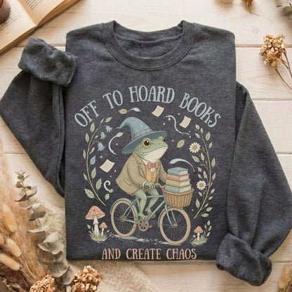 Off to Hoard Books and Create Chaos Literary Sweatshirt