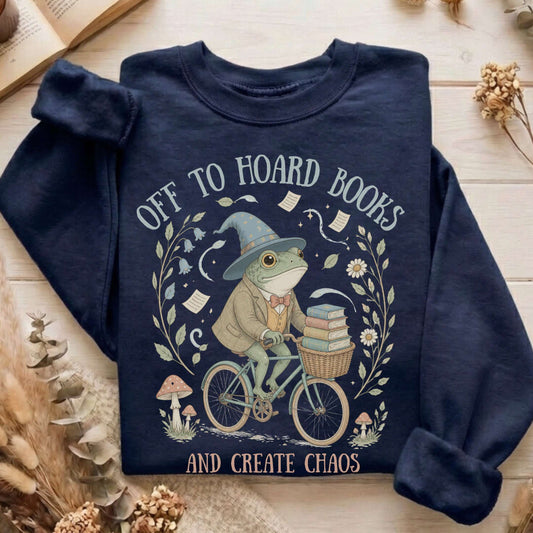 Off to Hoard Books and Create Chaos Literary Sweatshirt