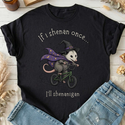 If I Shenan Once I'll Shenanigan Mischief and Magic T-Shirt