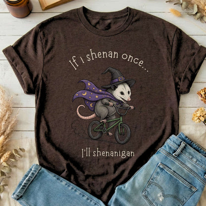 If I Shenan Once I'll Shenanigan Mischief and Magic T-Shirt