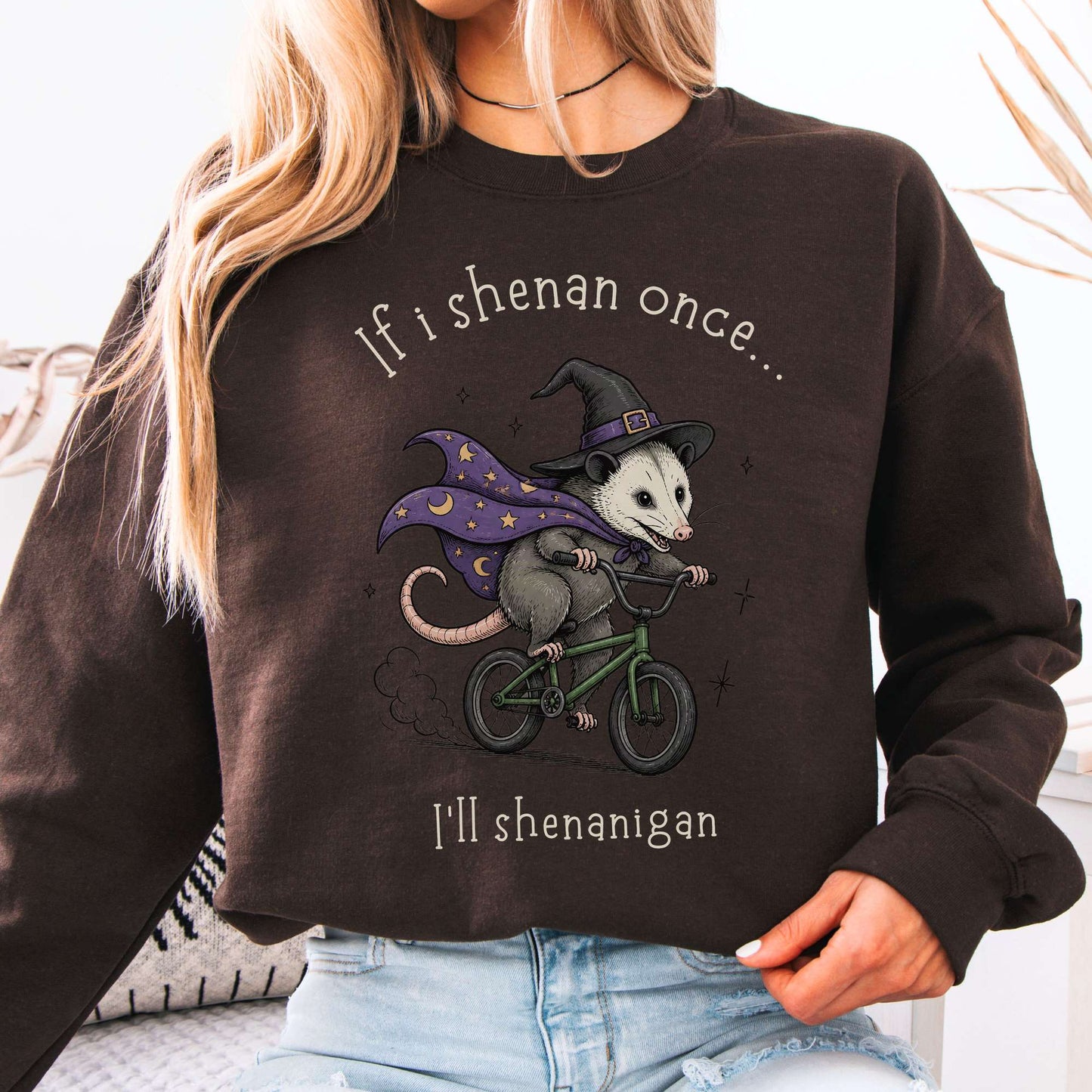 If I Shenan Once I'll Shenanigan Mischief and Magic Sweatshirt
