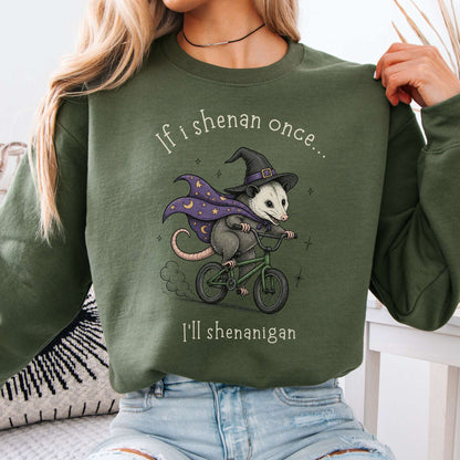 If I Shenan Once I'll Shenanigan Mischief and Magic Sweatshirt