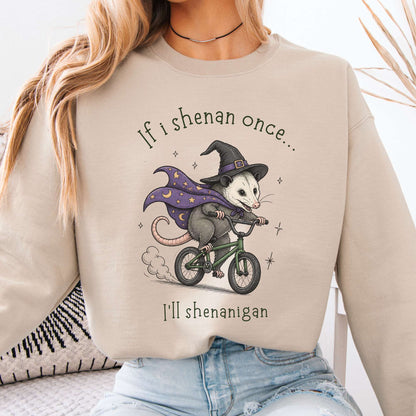 If I Shenan Once I'll Shenanigan Mischief and Magic Sweatshirt