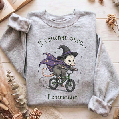 If I Shenan Once I'll Shenanigan Mischief and Magic Sweatshirt