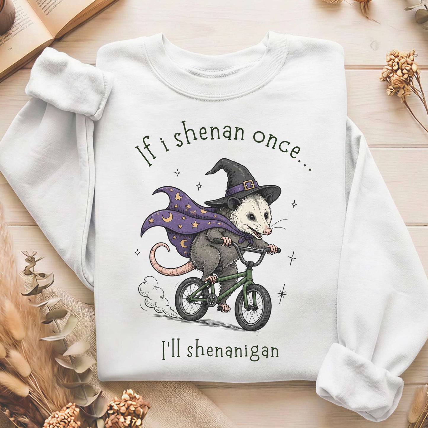 If I Shenan Once I'll Shenanigan Mischief and Magic Sweatshirt