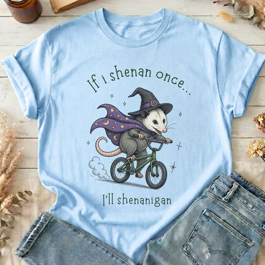 If I Shenan Once I'll Shenanigan Mischief and Magic T-Shirt