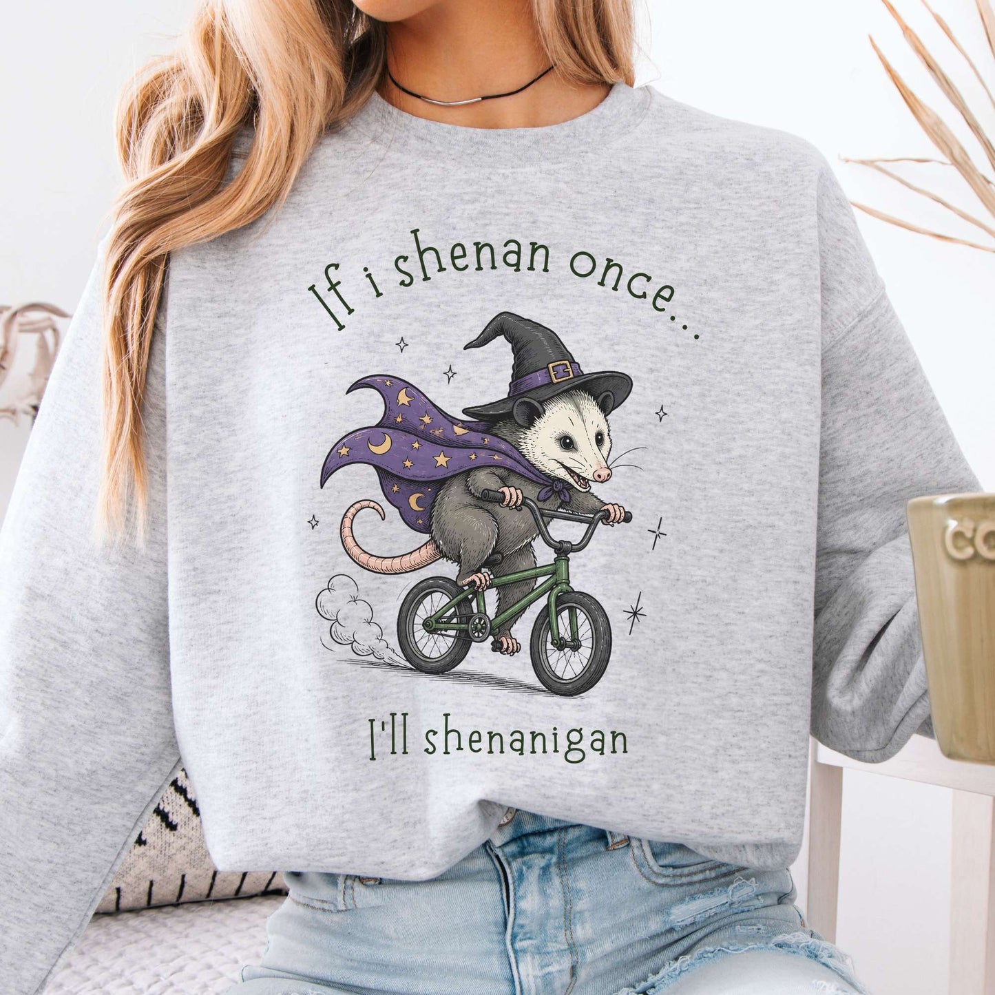 If I Shenan Once I'll Shenanigan Mischief and Magic Sweatshirt