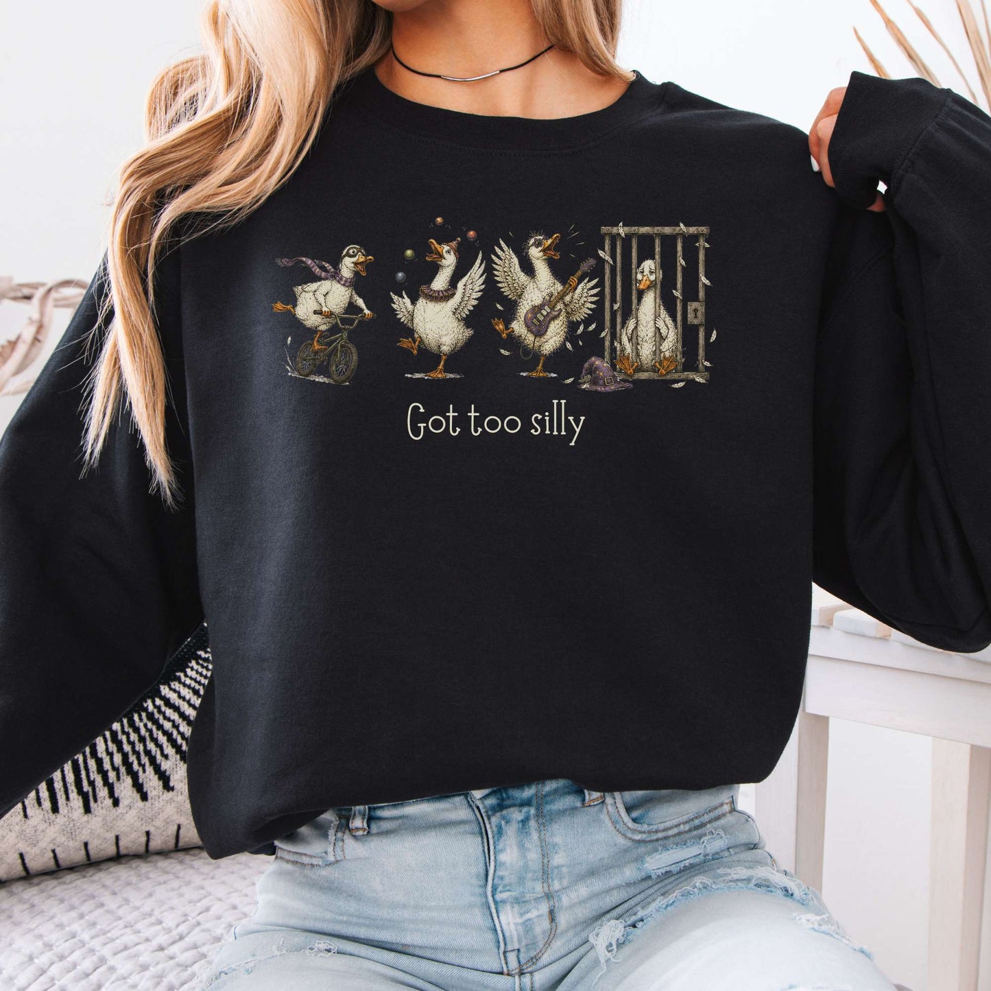 Got Too Silly Goose Sweatshirt