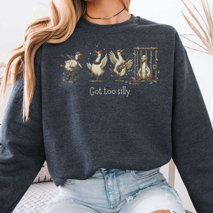 Got Too Silly Goose Sweatshirt