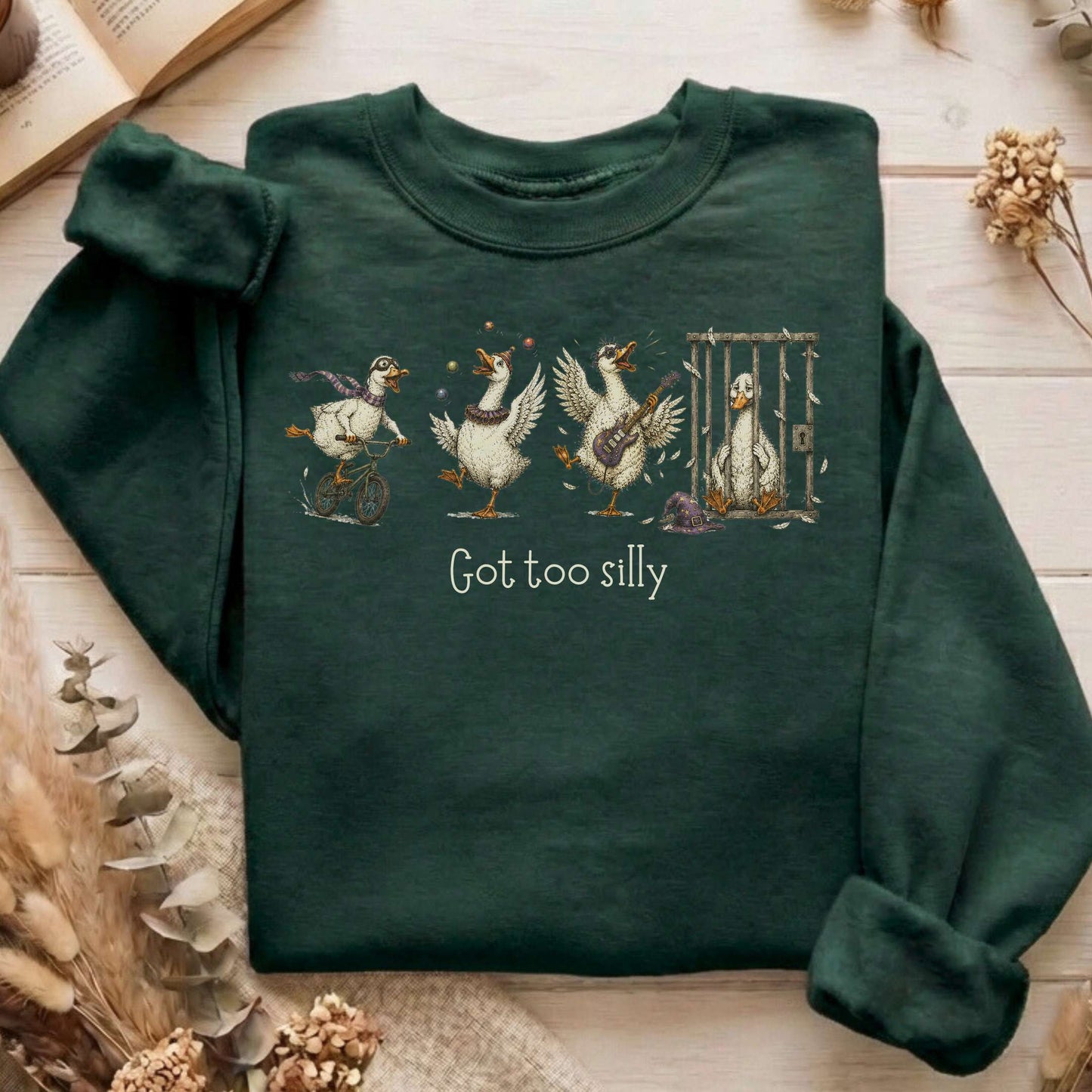 Got Too Silly Goose Sweatshirt
