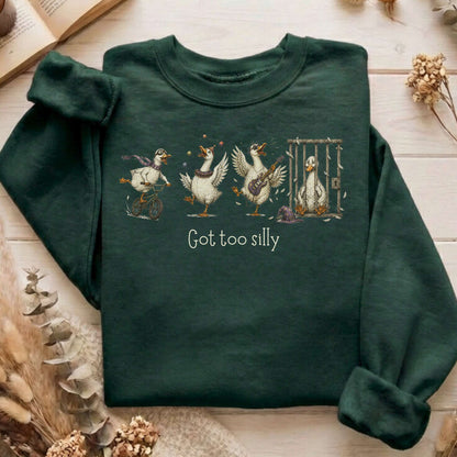 Got Too Silly Goose Sweatshirt