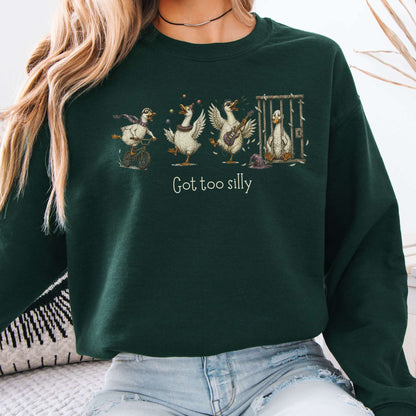Got Too Silly Goose Sweatshirt