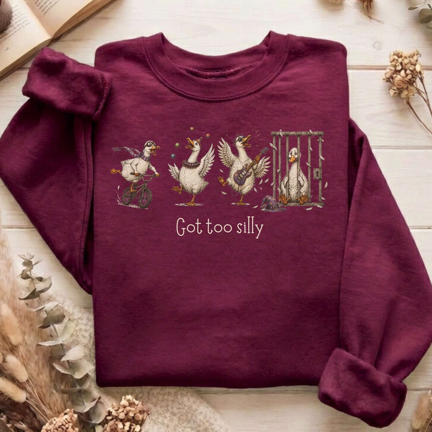 Got Too Silly Goose Sweatshirt