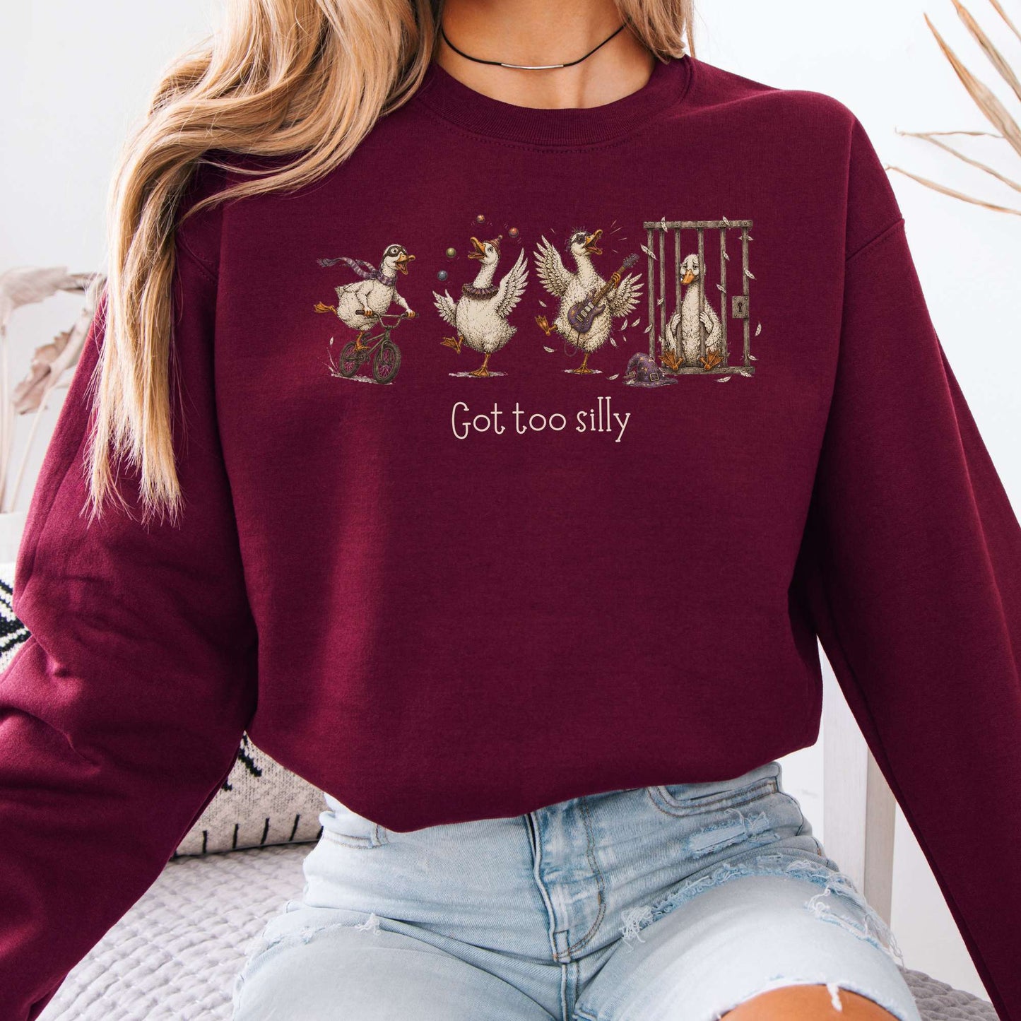 Got Too Silly Goose Sweatshirt