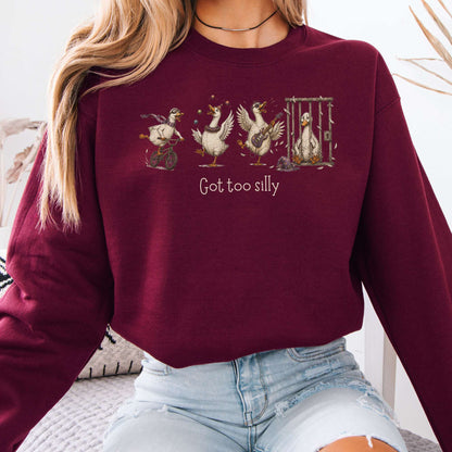 Got Too Silly Goose Sweatshirt