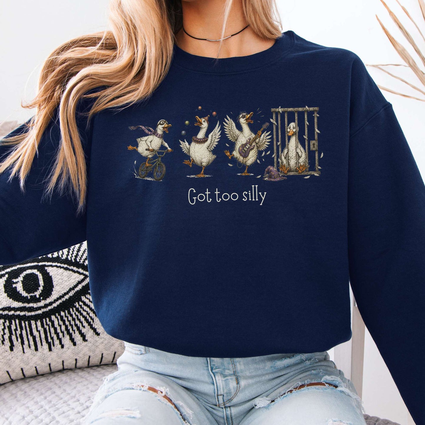 Got Too Silly Goose Sweatshirt