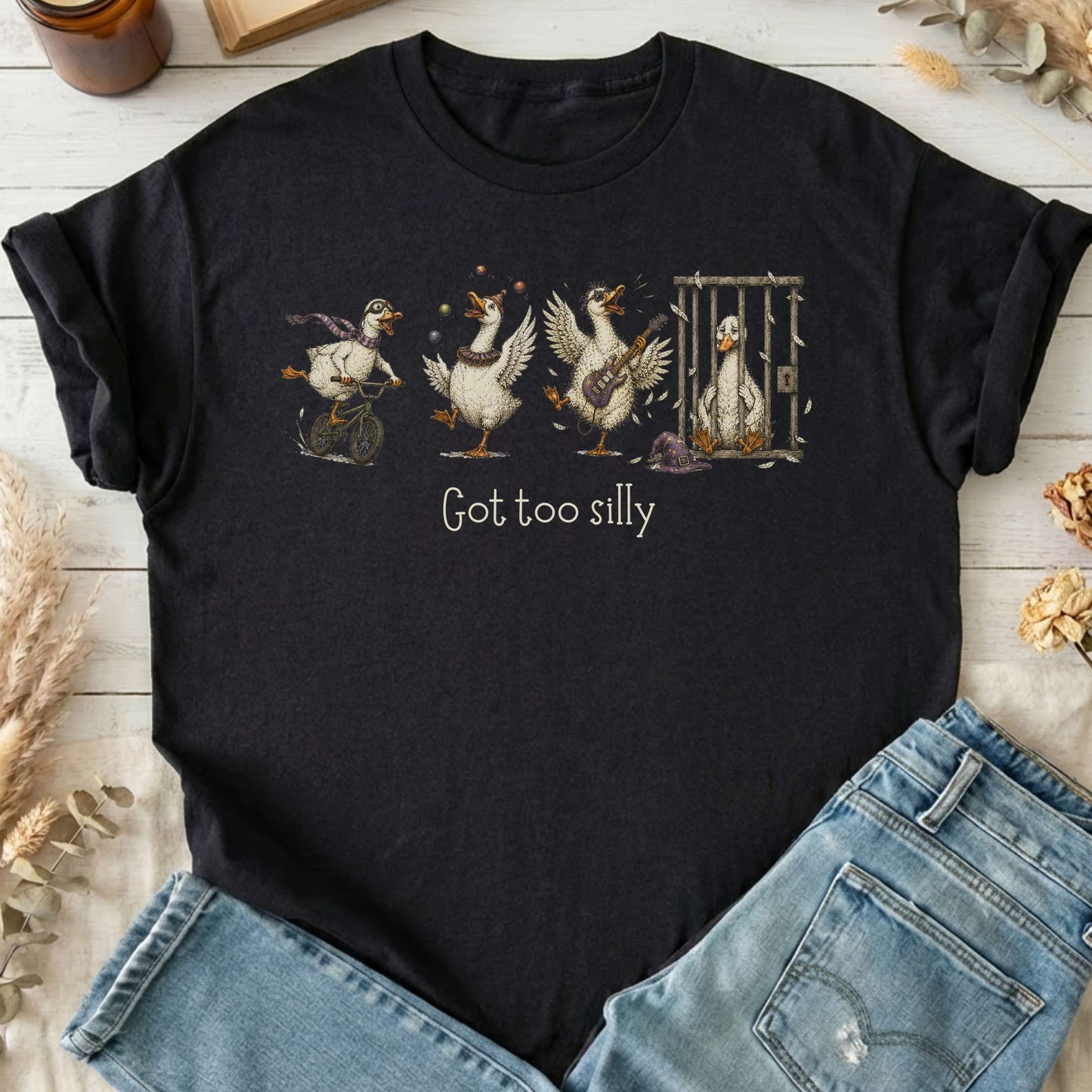 Got Too Silly Goose T-Shirt
