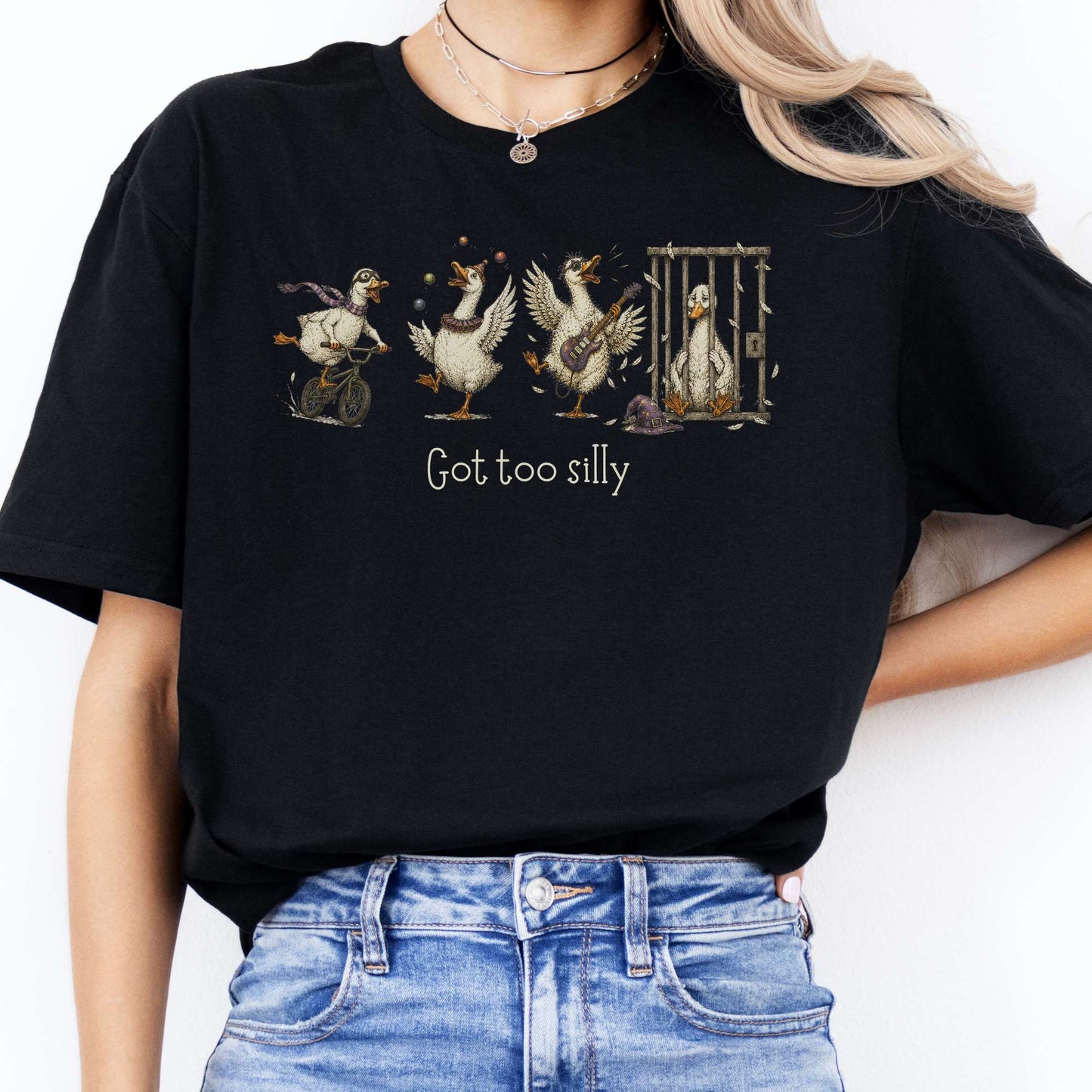 Got Too Silly Goose T-Shirt
